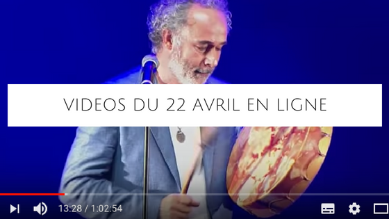 Toutes les vidéos du 22 avril sont en ligne !
