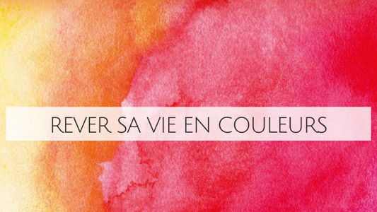 Rêver sa vie en couleurs, les clés du changement ! Nouveau livre de Lilou