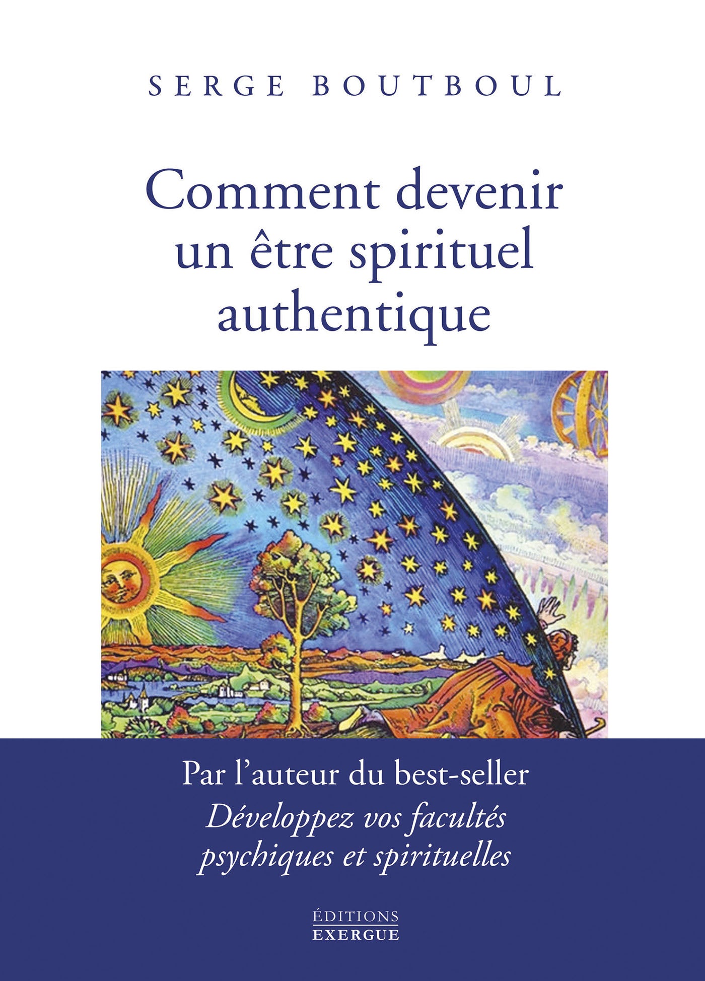 Comment devenir un être spirituel authentique - Serge Boutboul