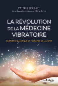 La révolution de la médecine vibratoire - Patrick Drouot