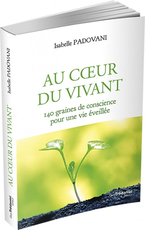 Au coeur du Vivant : 140 graines de conscience pour une vie éveillée - Isabelle Padovani