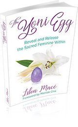 The Yoni Egg : Reveal and Release the Sacred Feminin Within