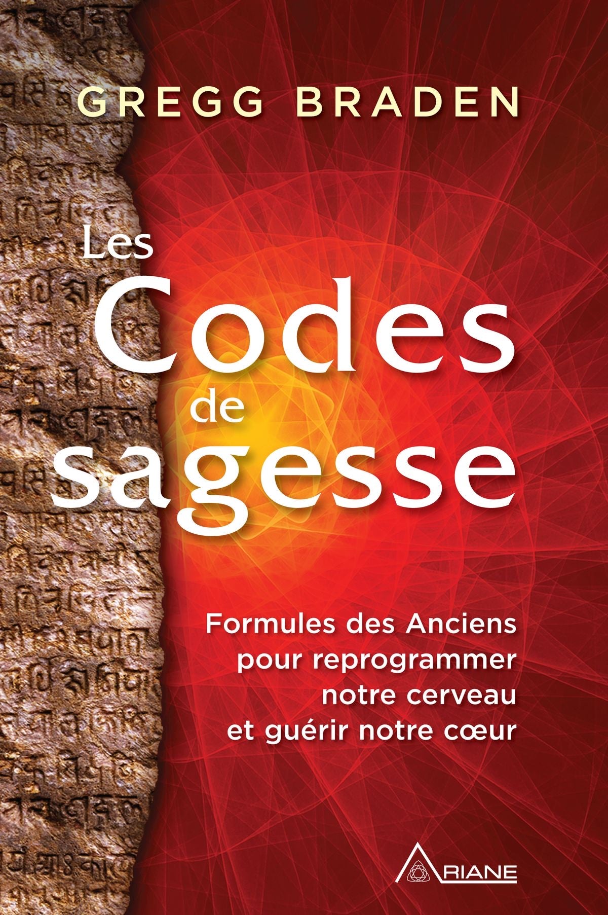 Les Codes de sagesse - Formules des Anciens pour reprogrammer notre cerveau et guérir notre coeur - Gregg Braden
