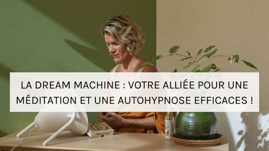 Découvrez la Dream Machine : votre alliée pour une méditation et une autohypnose efficaces !