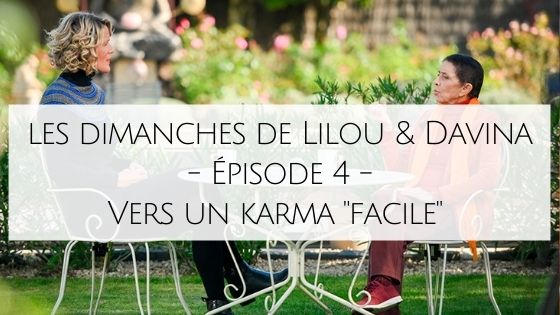 Les Dimanches de Lilou & Davina - Épisode 4 - Comprendre le Karma et se bénir