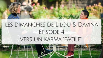 Les Dimanches de Lilou & Davina - Épisode 4 - Comprendre le Karma et se bénir