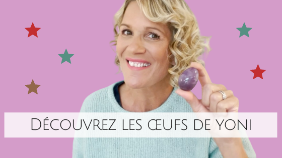 bienfaits oeufs de yoni féminin 