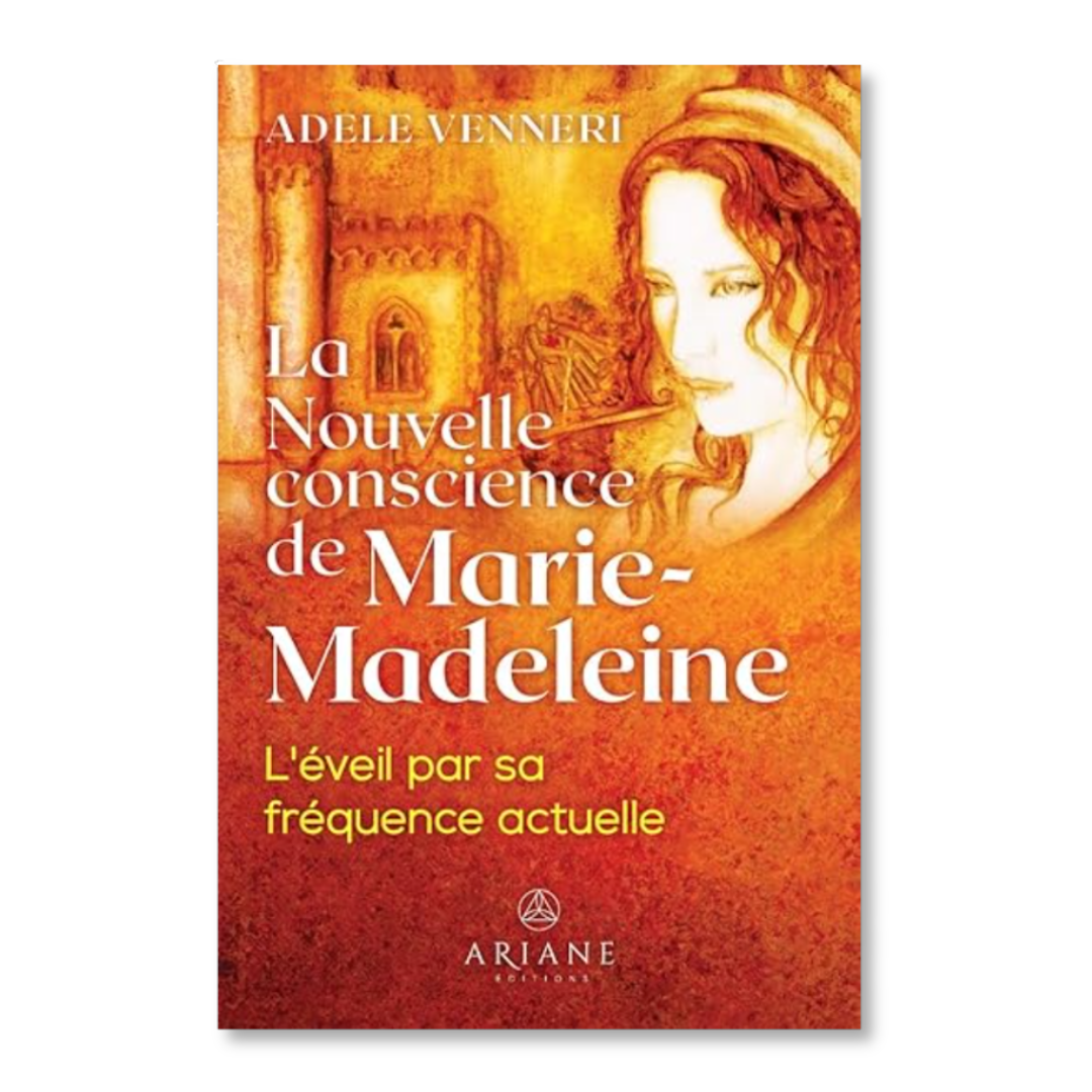 La Nouvelle conscience de Marie-Madeleine - Adèle Venneri