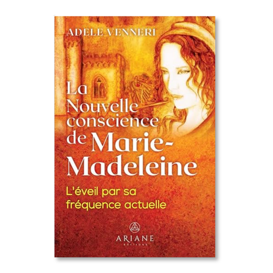 La Nouvelle conscience de Marie-Madeleine - Adèle Venneri
