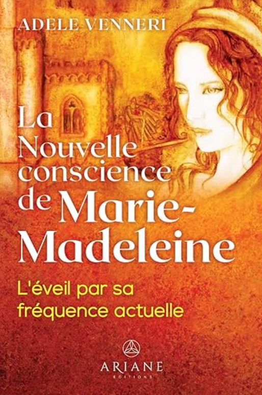 EN PRÉ-COMMANDE La Nouvelle conscience de Marie-Madeleine - Adèle Venneri (sortie 11 juin 2026)