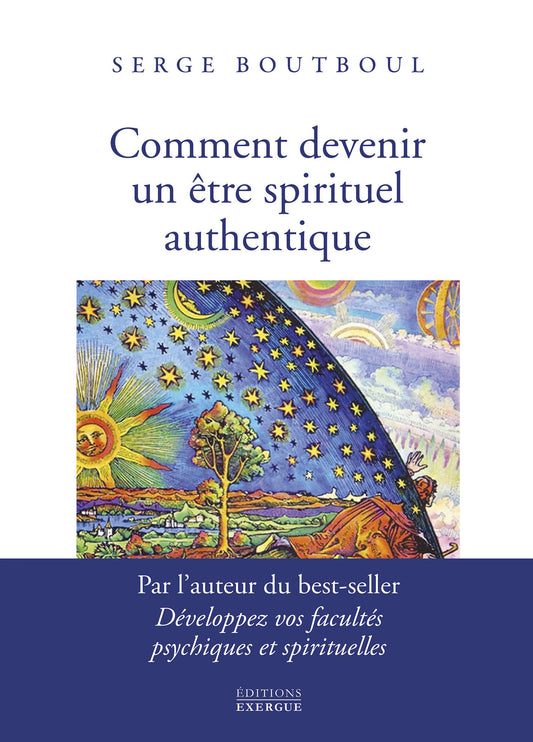 Comment devenir un être spirituel authentique - Serge Boutboul
