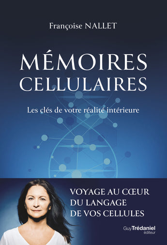 Mémoires cellulaires - Les clés de votre réalité intérieure - Françoise Nallet