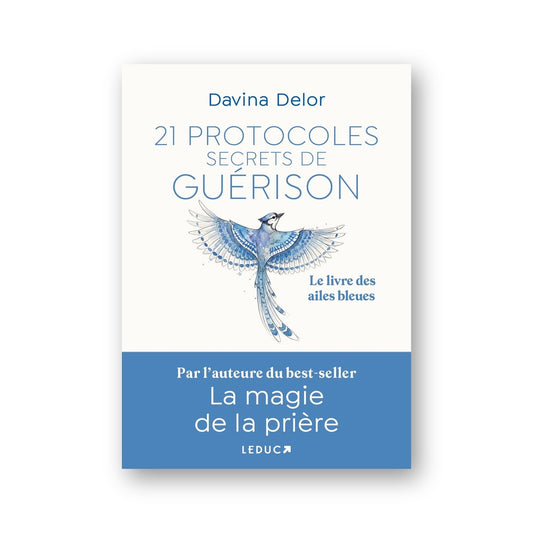 21 Protocoles secrets de guérison, Le livre des ailes bleues, Davina Delor, Éditions Leduc