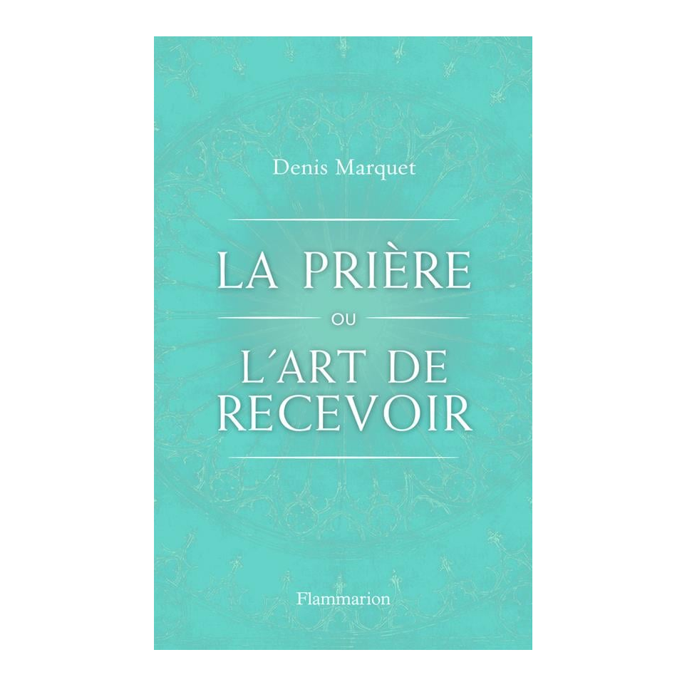 La Prière ou l'art de recevoir, Denis Marquet — couverture