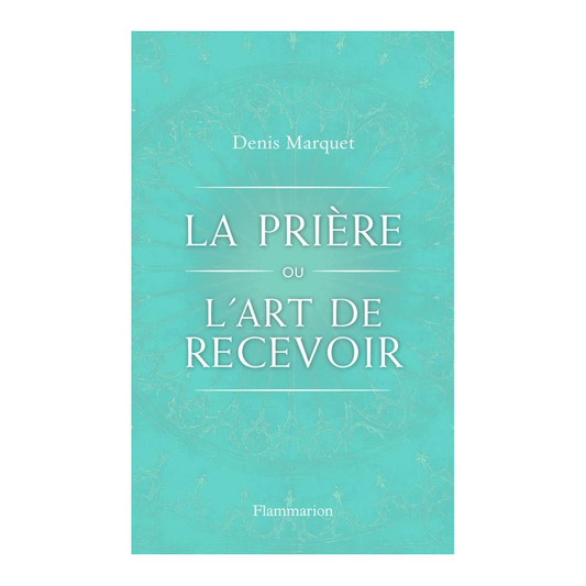 La Prière ou l'art de recevoir, Denis Marquet — couverture