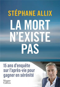 La mort n'existe pas - Stéphane Allix