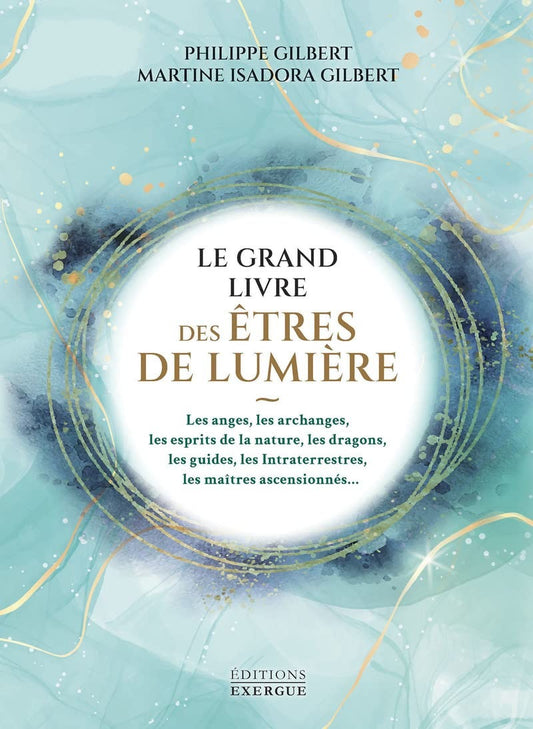 Le Grand Livre des êtres de lumière -  Philippe Gilbert Martine Isadora Gilbert