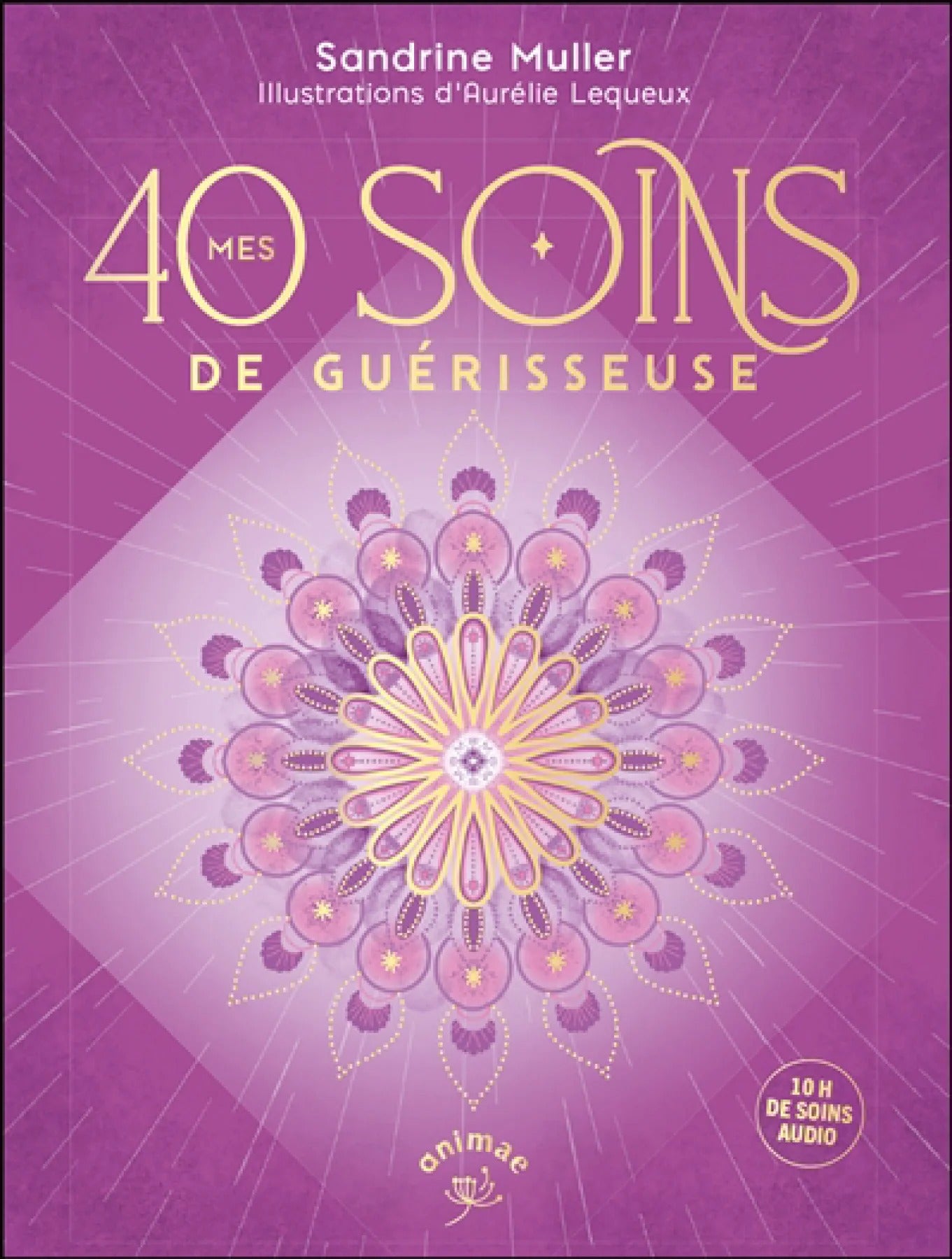 Mes 40 soins de guérisseuse - Sandrine Muller