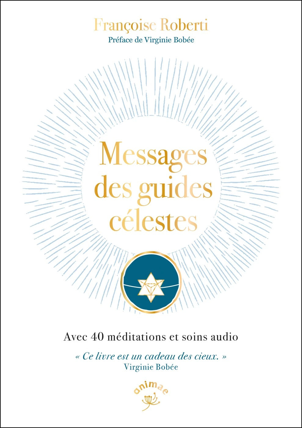 Messages des guides célestes: Avec 40 méditations et soins audio - Françoise Roberti
