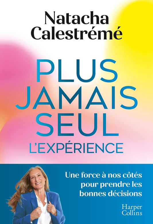 Plus jamais seul : L'expérience - Natacha Calestrémé
