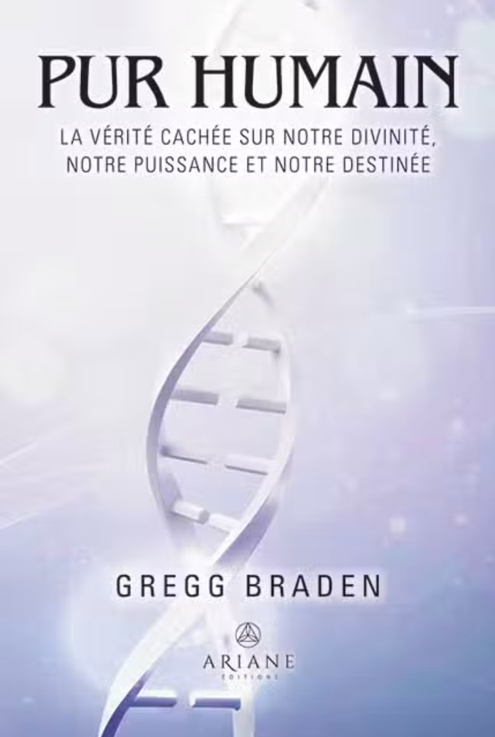 Pur humain - La vérité cachée sur notre divinité, notre puissance et notre destinée - Gregg Braden