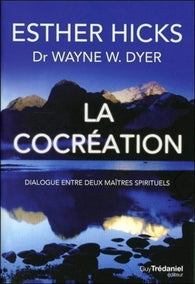 La cocréation - Wayne Dyer et Ester Hicks