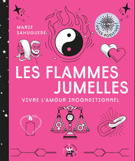 Les flammes jumelles: Vivre l'amour inconditionnel Broché – Marie Sahuguede