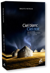 Ciel blanc, ciel noir: Une initiation au chamanisme mongol - Brigitte Pietrzak