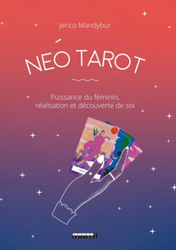 Coffret NÉO tarot de Jérico Mandybur : puissance du féminin, réalisation et découverte de soi