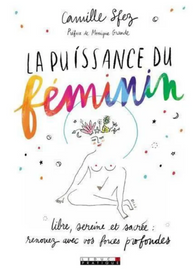 La puissance du féminin : Libre, sereine et sacrée - Camille Sfez