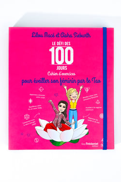 Cahier d'exercices du défi des 100 jours POUR ÉVEILLER SON FÉMININ PAR LE TAO