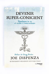 Devenir super-conscient : Transformer sa vie et accéder à l'extra-ordinaire - Dr Joe Dispenza