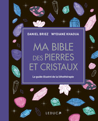 Ma bible des pierres et cristaux - Wydiane Khaoua et Daniel Briez