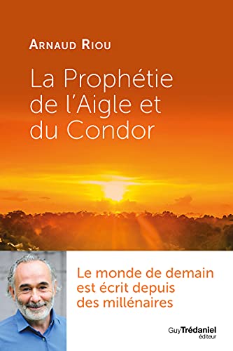 La Prophétie de l'Aigle et du Condor - Arnaud Riou
