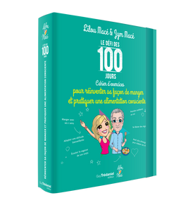 Cahier d'exercices du défi des 100 jours POUR REINVENTER SA FACON DE MANGER et pratiquer UNE ALIMENTATION CONSCIENTE