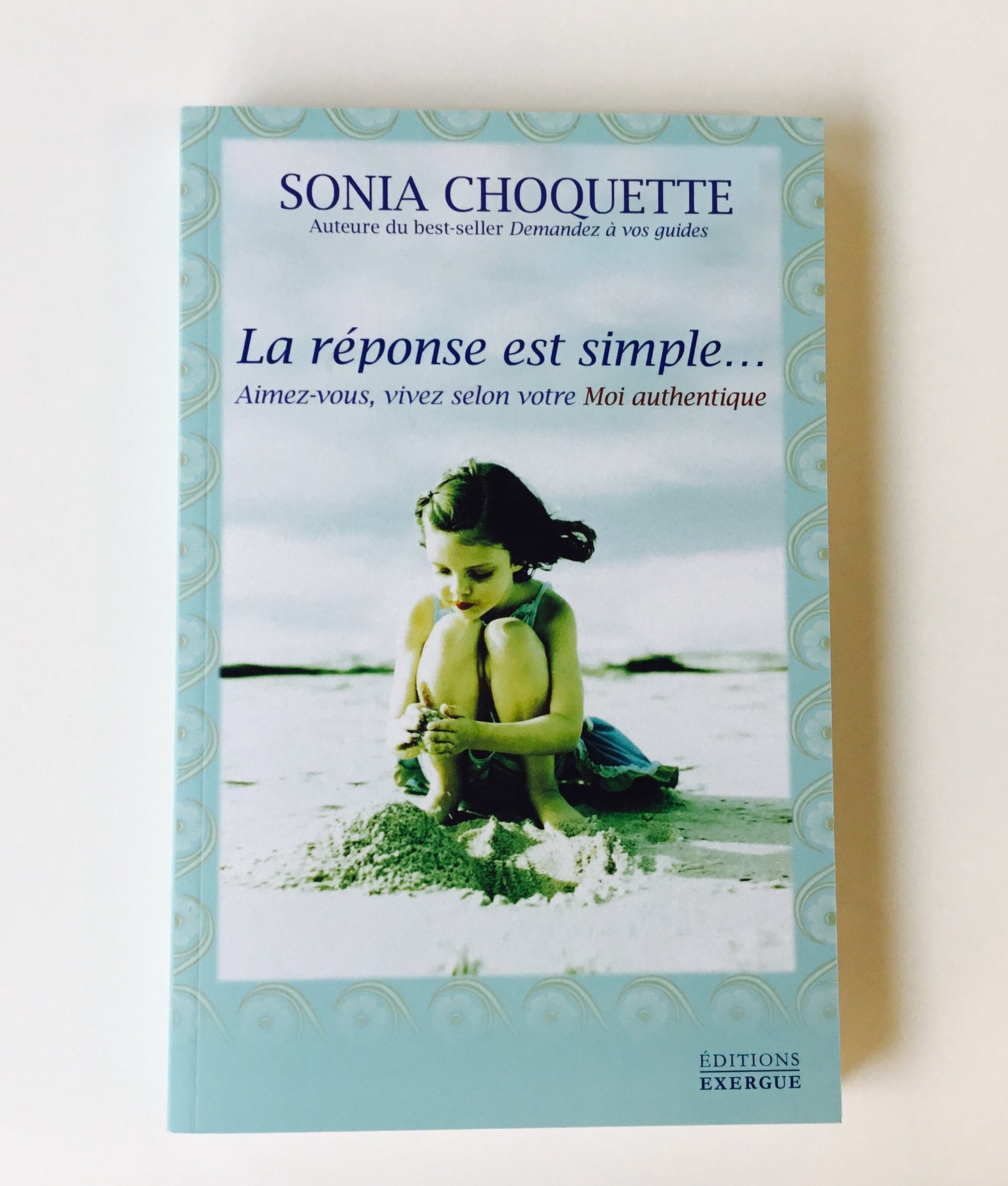 La réponse est simple - Aimez-vous, Vivez selon votre Esprit - SONIA CHOQUETTE
