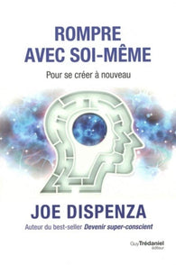 Rompre avec soi-même - Joe Dispenza