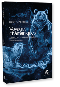Voyages chamaniques & Rencontres remarquables - Brigitte Pietrzak, Préface Lilou Macé